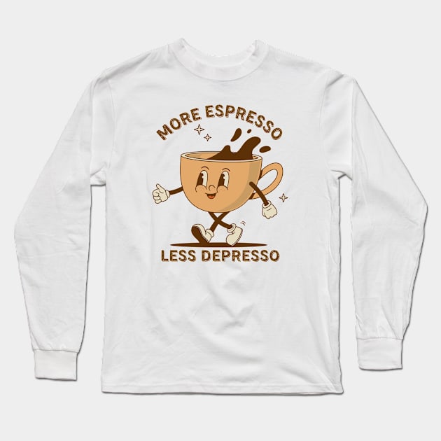 More Espresso Less Depresso: Uplifting Coffee Art Long Sleeve T-Shirt by monicasareen